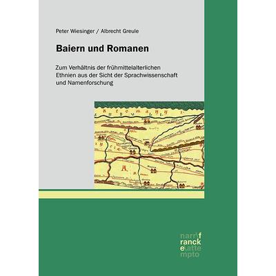 Baiern und Romanen, Gebundene Ausgabe von Peter Wiesinger,Albrecht Greule, Narr Francke Attempto, 978-3-7720-8659-5