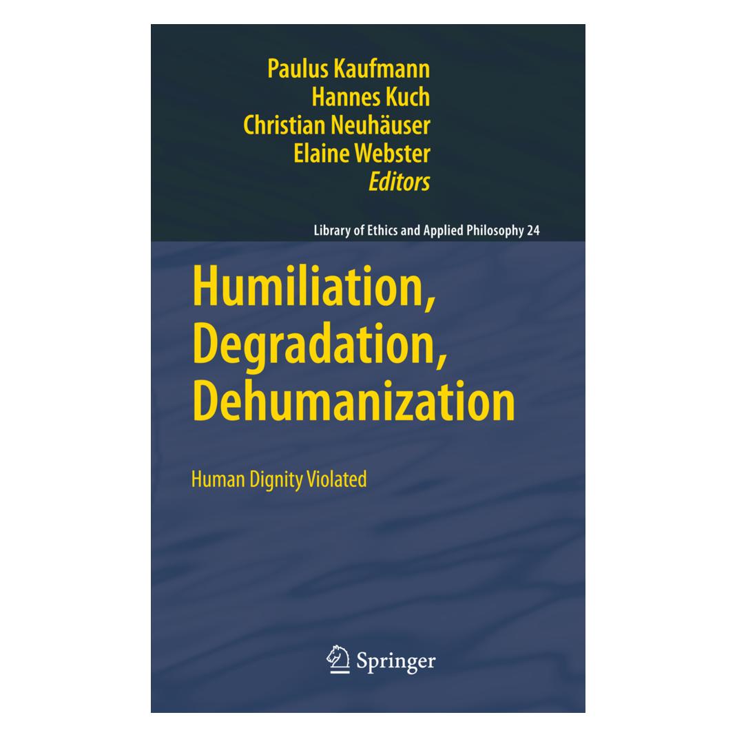 Springer Humiliation, Degradation, Dehumanization (Englisch, Softcover, Christian Neuhaeuser, Elaine Webster, Hannes Kuch, Paulus Kaufmann) (55505359)