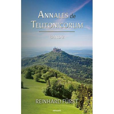 Annales de Teutonicorum, Taschenbuch von Reinhard Fürst, Novum Verlag, 978-3-7116-0626-6
