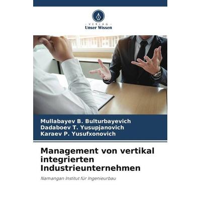 Management von vertikal integrierten Industrieunternehmen, Taschenbuch von Mullabayev B. Bulturbayevich,Dadaboev T. Yusupjanovich,Karaev P.