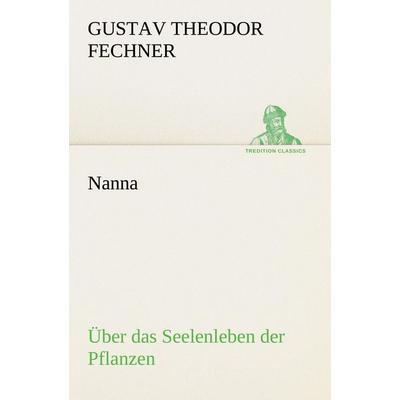 Nanna - Über das Seelenleben der Pflanzen, Taschenbuch von Gustav Theodor Fechner, Tredition, 978-3-8424-8956-1