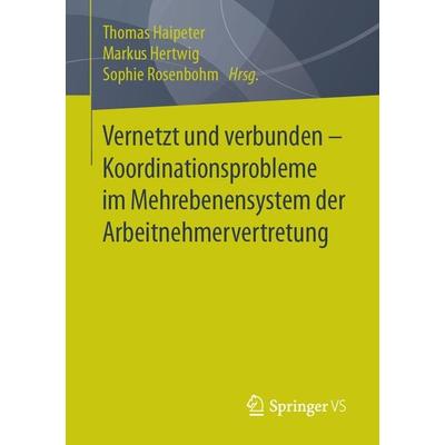 Vernetzt und verbunden - Koordinationsprobleme im Mehrebenensystem der Arbeitnehmervertretung, Taschenbuch von , Springer Fachmedien Wiesbaden GmbH,