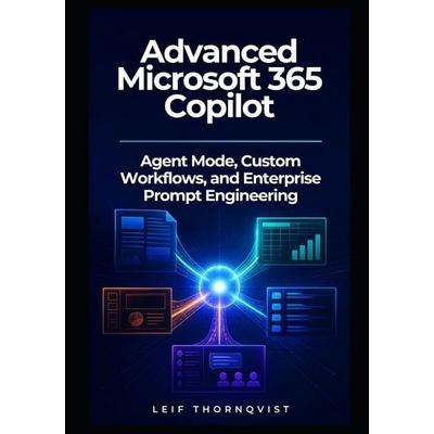 Advanced Microsoft 365 Copilot, Taschenbuch von Leif Thornqvist, Independently Published