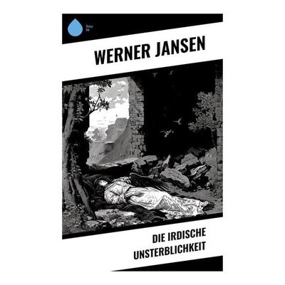 Die irdische Unsterblichkeit, Taschenbuch von Werner Jansen, Sharp Ink, 978-80-283-5272-1