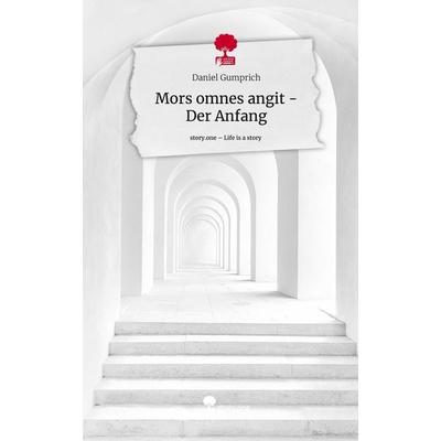 Mors omnes angit - Der Anfang. Life is a Story - story.one, Gebundene Ausgabe von Daniel Gumprich, Storylution, 978-3-7115-3970-0