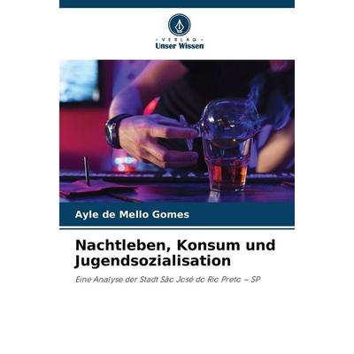 Nachtleben, Konsum und Jugendsozialisation, Taschenbuch von Ayle de Mello Gomes, Verlag Unser Wissen, 978-620-0-75309-0