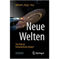 Neue Welten - Star Trek als humanistische Utopie?, mit 1 Buch, mit 1 E-Book, Fachbücher von Michael C. Bauer