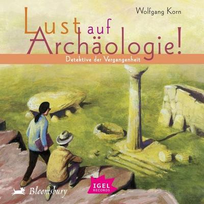 Lust auf Archäologie! - Wolfgang Korn, Audio, 9783731399186