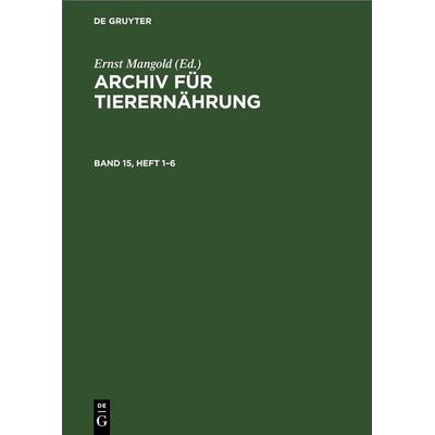 Archiv für Tierernährung. Band 15, Heft 1–6, Gebundene Ausgabe von , De Gruyter, 978-3-11-247731-1
