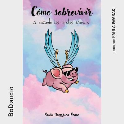 Cómo sobrevivir a cuando los cerdos vuelen - Paula Demerson Ponce, Audio, 9788411238342