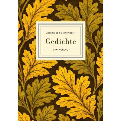 Joseph von Eichendorff: Gedichte. Vollständige Neuausgabe, Taschenbuch von Joseph Eichendorff, Liwi Literatur- Und Wissenschaftsverlag,