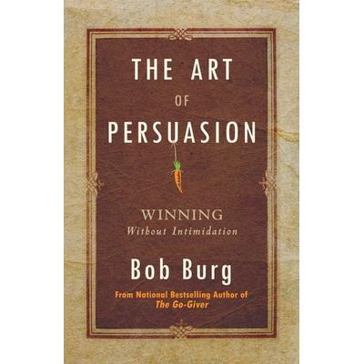 Art of Persuasion, Taschenbuch von Bob Burg, Ingram Publishers Services, 978-0-7684-1300-7