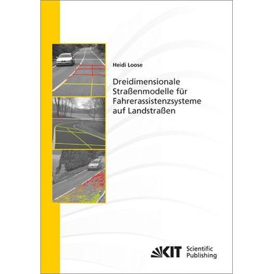 Dreidimensionale Straßenmodelle für Fahrerassistenzsysteme auf Landstraßen, Taschenbuch von Heidi Loose, KIT Scientific Publishing, 978-3-86644-942-8