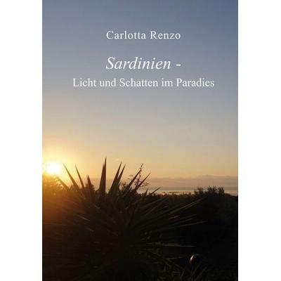 Sardinien - Licht und Schatten im Paradies, Taschenbuch von Carlotta Renzo, Tredition, 978-3-7345-5466-7