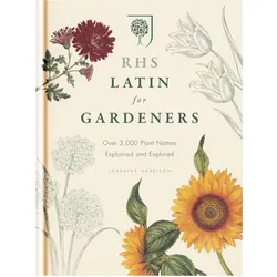RHS Latin for Gardeners: Over 3,000 Plant Names Explained and Explored, Sachbücher von Royal Horticultural Society, Lorraine Harrison