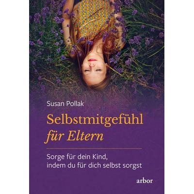 Selbstmitgefühl für Eltern, Set von Susan Pollak, Arbor, 978-3-86781-279-5