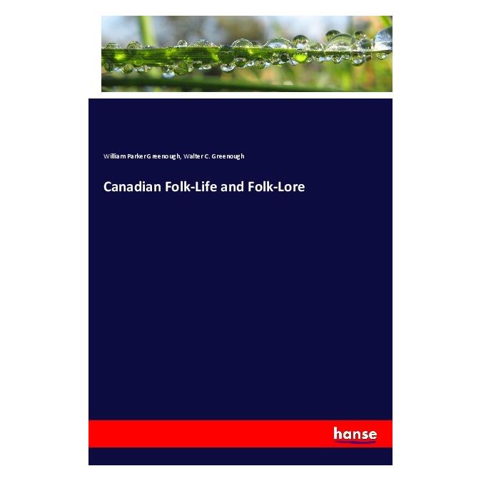 Hansebooks Canadian Folk-Life and Folk-Lore (Englisch, Softcover, Walter C Greenough, William Parker Greenough) (55981566)