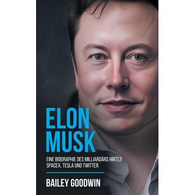 Elon Musk, Gebundene Ausgabe von Bailey Goodwin, Idyll Publishing, 978-1-922346-84-1