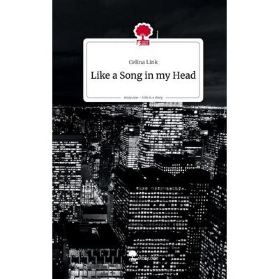 Like a Song in my Head. Life is a Story - story.one, Gebundene Ausgabe von Celina Link, Storylution, 978-3-7115-8942-2