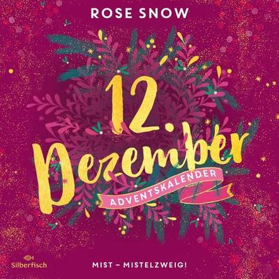 Mist – Mistelzweig! (Christmas Kisses. Ein Adventskalender 12) - Rose Snow, Audio, 9783844933109