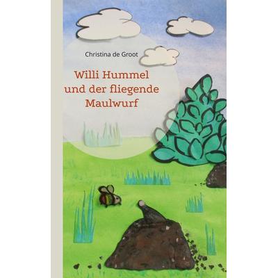 Willi Hummel und der fliegende Maulwurf, Taschenbuch von Christina de Groot, BoD – Books on Demand, 978-3-7562-2846-1
