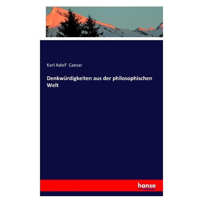 Hansebooks Denkwürdigkeiten aus der philosophischen Welt (Deutsch, Softcover, Karl Adolf Caesar) (55616425)