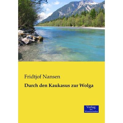 Durch den Kaukasus zur Wolga, Taschenbuch von Fridtjof Nansen, Verlag der Wissenschaften, 978-3-95700-254-9