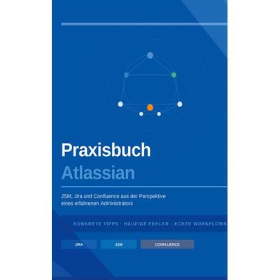 Praxisbuch Atlassian, Gebundene Ausgabe von Thomas Dreymann, BoD – Books on Demand, 978-3-695-70674-7