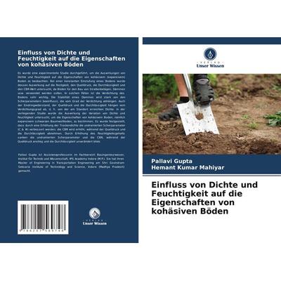 Einfluss von Dichte und Feuchtigkeit auf die Eigenschaften von kohäsiven Böden, Taschenbuch von Pallavi Gupta,Hemant Kumar Mahiyar, Verlag Unser