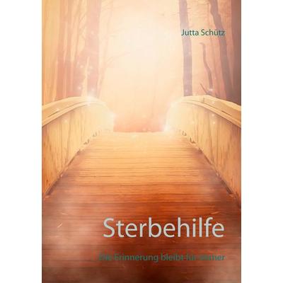 Sterbehilfe, Taschenbuch von Jutta Schütz, BoD – Books on Demand, 978-3-7392-0829-9