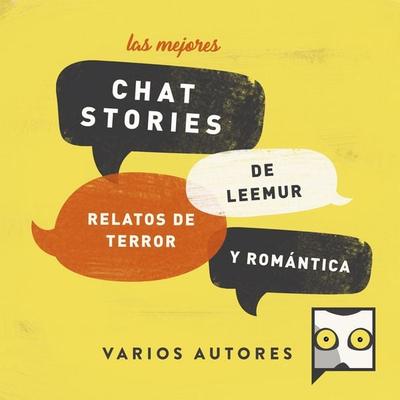 Las mejores chat stories de Leemur. Relatos de Terror y Romántica - Autores Varios,Ramiro San Honorio,Yolanda Quiralte,Elena García,Lucía Arca, Audio,