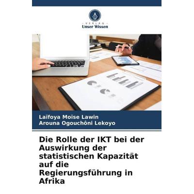 Die Rolle der IKT bei der Auswirkung der statistischen Kapazität auf die Regierungsführung in Afrika, Taschenbuch von Laïfoya Moïse Lawin,Arouna