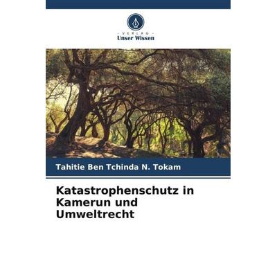 Katastrophenschutz in Kamerun und Umweltrecht, Taschenbuch von Tahitie Ben Tchinda N. Tokam, Verlag Unser Wissen