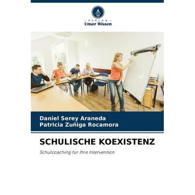 Schulische Koexistenz, Taschenbuch von Daniel Serey Araneda,Patricia Zuñiga Rocamora, Verlag Unser Wissen, 978-620-7-18997-7