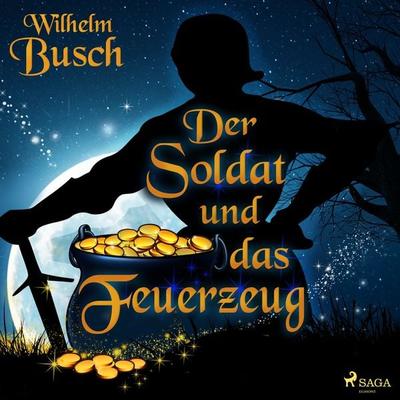 Der Soldat und das Feuerzeug - Wilhelm Busch, Audio, 9788728154717