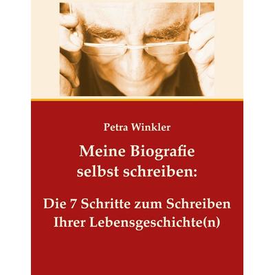 Meine Biografie selbst schreiben:, Gebundene Ausgabe von Petra Winkler, BoD – Books on Demand, 978-3-7448-9980-2