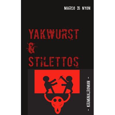 Yakwurst und Stilettos, Taschenbuch von Marco di Nyon, BoD – Books on Demand, 978-3-7528-4800-7