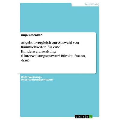 Angebotsvergleich zur Auswahl von Räumlichkeiten für eine Kundenveranstaltung (Unterweisungsentwurf Bürokaufmann, -frau), Taschenbuch von Anja