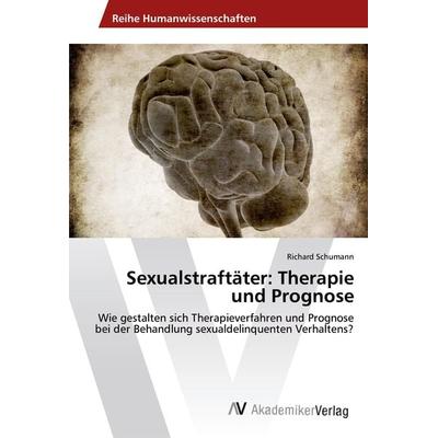 Sexualstraftäter: Therapie und Prognose, Taschenbuch von Richard Schumann, AV Akademikerverlag, 978-620-2-20489-7