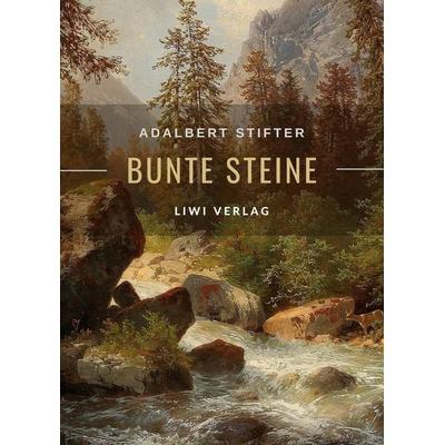Adalbert Stifter: Bunte Steine. Erzählungen. Vollständige Neuausgabe, Gebundene Ausgabe von Adalbert Stifter, Liwi Literatur- Und Wissenschaftsverlag,