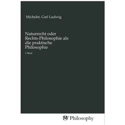Naturrecht oder Rechts-Philosophie als die praktische Philosophie, Sachbücher von Carl Ludwig Michelet