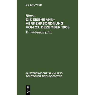 Die Eisenbahn-Verkehrsordnung vom 23. Dezember 1908, Gebundene Ausgabe von Blume, De Gruyter, 978-3-11-268759-8