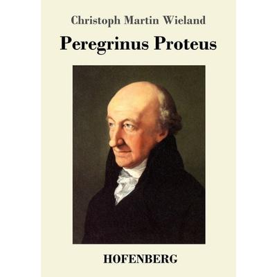 Peregrinus Proteus, Taschenbuch von Christoph Martin Wieland, Hofenberg, 978-3-86199-204-2
