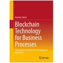 Blockchain Technology for Business Processes, Fachbücher von Katarina Adam