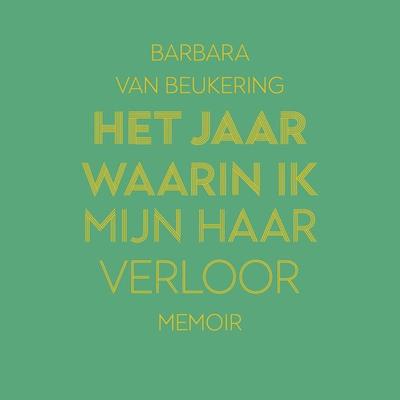 Het jaar waarin ik mijn haar verloor - Barbara van Beukering, Audio, 9789000389797