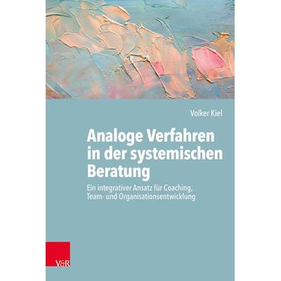 Analoge Verfahren in der systemischen Beratung, Taschenbuch von Volker Kiel, Vandenhoeck + Ruprecht, 978-3-525-40672-4