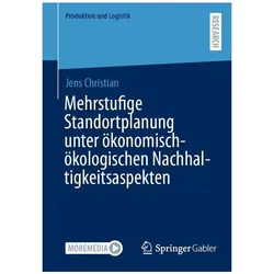 Mehrstufige Standortplanung unter ökonomisch-ökologischen Nachhaltigkeitsasp, Fachbücher von Jens Christian