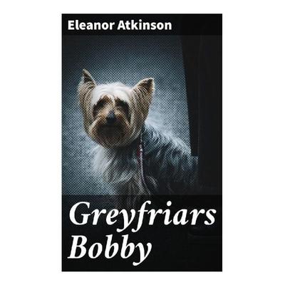 Greyfriars Bobby, Taschenbuch von Eleanor Atkinson, Good Press, 978-80-272-9250-9