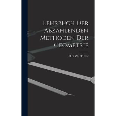 Lehrbuch Der Abzahlenden Methoden Der Geometrie, Gebundene Ausgabe von H. G. Zeuthen, Legare Street Press, 978-1-01-905739-1
