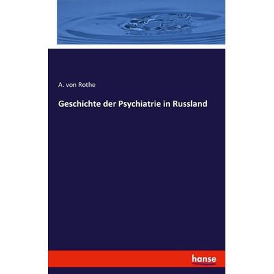 Geschichte der Psychiatrie in Russland, Taschenbuch von A. Rothe, Hansebooks, 978-3-7428-4393-7